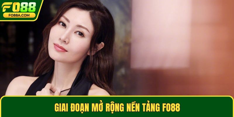 Giai đoạn mở rộng nền tảng Fo88
